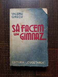 Valeriu Grecu - Sa facem un gimnaz (1937, prima editie)