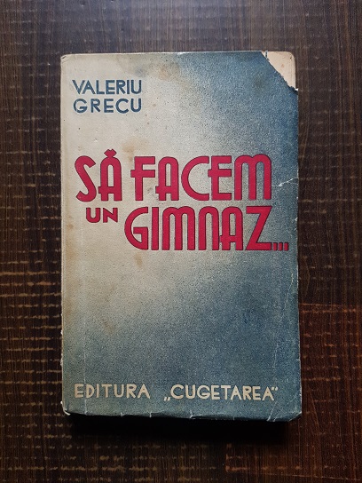 Valeriu Grecu – Sa facem un gimnaz (1937)