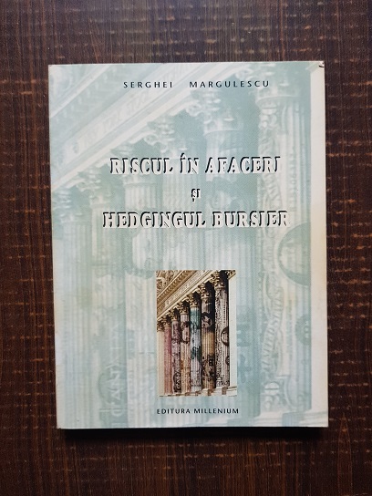 Serghei Margulescu – Riscul in afaceri si hedgingul bursier