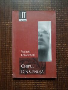 Victor Dragomir - Chipul din cenusa