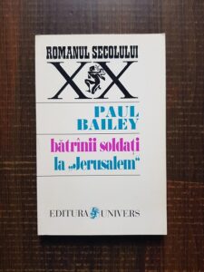 Paul Bailey - Batranii soldati la Jerusalem