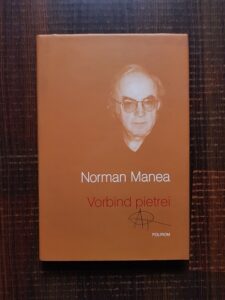 Norman Manea - Vorbind pietrei