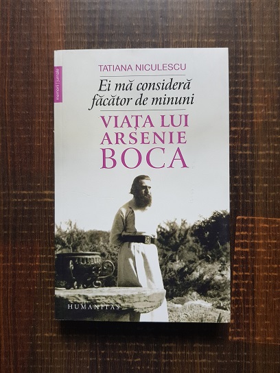 Tatiana Niculescu – Ei ma considera facator de minuni. Viata lui Arsenie Boca