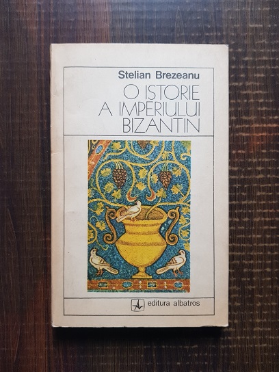 Stelian Brezeanu - O istorie a imperiului Bizantin