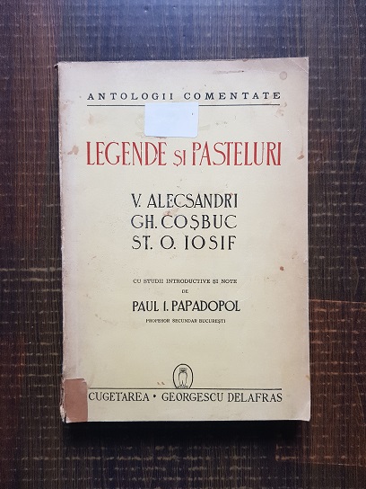 V. Alecsandri, Gh. Cosbuc, St. O. Iosif – Legende si pasteluri. Antologii comentate (1943)