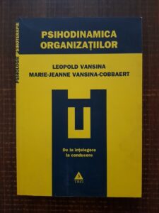 Leopold Vansina, Marie-Jeanne Vansina-Cobbaert - Psihodinamica organizatiilor. De la intelegere la conducere
