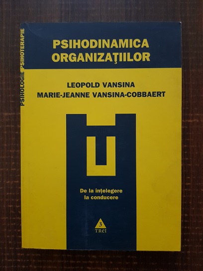 Leopold Vansina, Marie-Jeanne Vansina-Cobbaert – Psihodinamica organizatiilor. De la intelegere la conducere