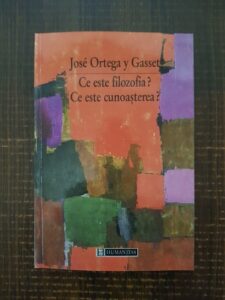 Jose Ortega y Gasset - Ce este filozofia? Ce este cunoasterea?
