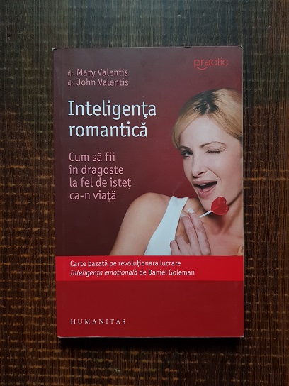 Mary Valentis - Inteligenta romantica. Cum sa fii in dragoste la fel de istet ca-n viata