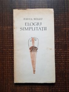 Pavel Bellu - Elogiu simplitatii (cu autograful autorului)