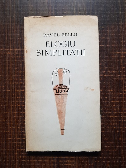 Pavel Bellu – Elogiu simplitatii (cu autograful autorului)