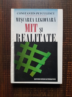 Constantin Petculescu – Miscarea legionara. Mit si realitate