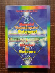 Christian & Miriam Dikol - Manualul vindecatorului bioterapeut. Ritualuri de vindecare