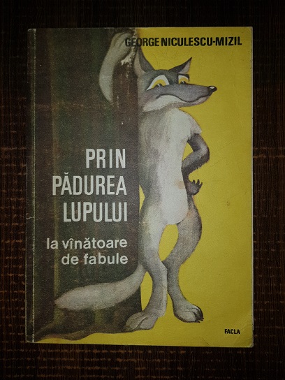 George Niculescu Mizil – Prin padurea lupului. La vanatoare de fabule