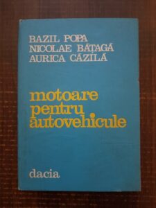 Bazil Popa, Nicolae Bataga, Aurica Cazila - Motoare pentru autovehicule. Functionare, caracteristici, rodaj, uzura, testare si reglare