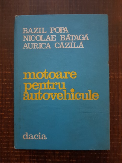 Bazil Popa, Nicolae Bataga, Aurica Cazila – Motoare pentru autovehicule. Functionare, caracteristici, rodaj, uzura, testare si reglare