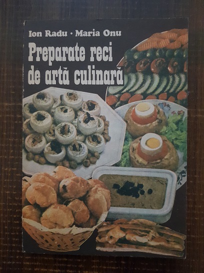 Ion Radu, Maria Onu - Preparate reci de arta culinara