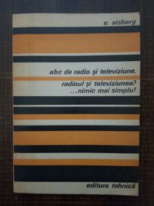 E. Aisberg - Abc de radio si televiziune. Radioul si televiziunea? Nimic mai simplu!