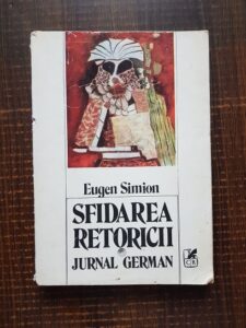 Eugen Simion - Sfidarea retoricii. Jurnal german