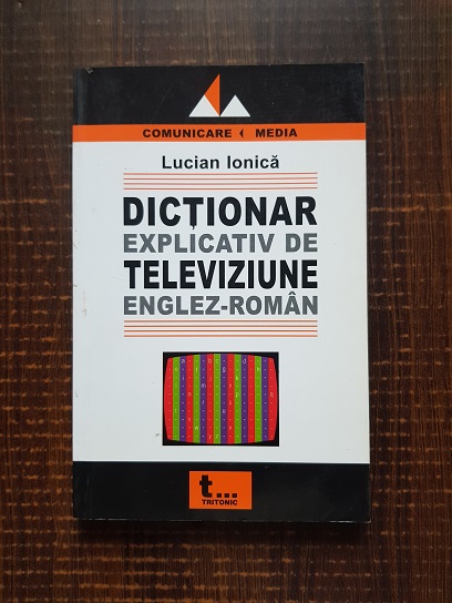 Lucian Ionica - Dictionar explicativ de televiziune Englez-Roman