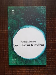 Chloe Delaume - Locuiesc in televizor