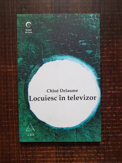 Chloe Delaume – Locuiesc in televizor