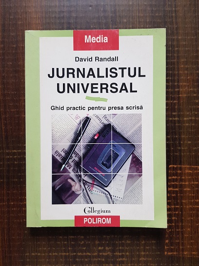 David Randall – Jurnalistul universal. Ghid practic pentru presa scrisa