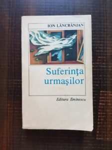 Ion Lancranjan - Suferinta urmasilor
