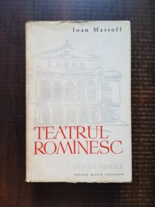 Ioan Massoff - Teatrul romanesc. Privire istorica. De la Obarsie pana la 1860 volumul 1