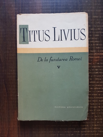 Titus Livius – De la fundarea Romei volumul 5