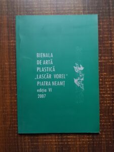 Bienala de arta plastica "Lascar Vorel" Piatra-Neamt editia VI 2007