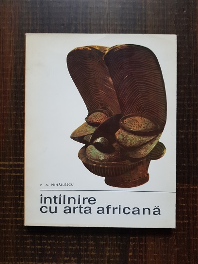 P. A. Mihailescu – Intalnire cu arta africana