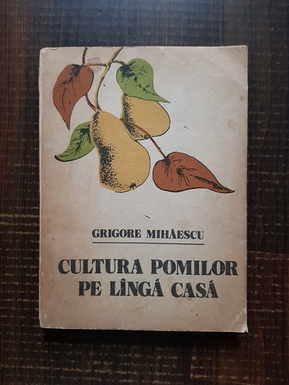 Grigore Mihaescu – Cultura pomilor pe langa casa