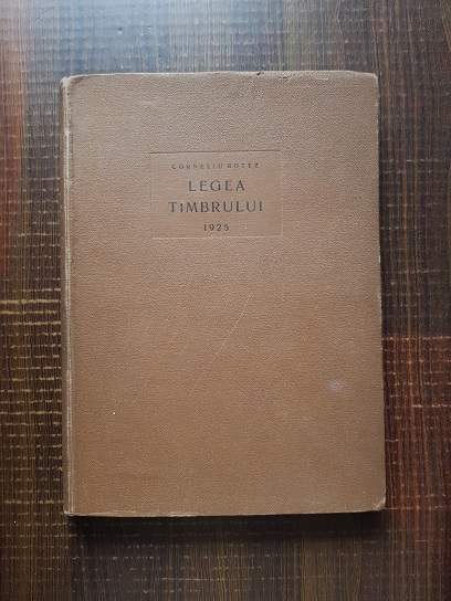 Corneliu Botez – Legea timbrului. Lege asupra taxelor de timbru si inregistrare (1925)