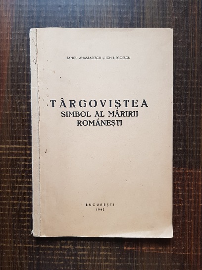 Iancu Anastasescu – Targovistea. Simbol al maririi romanesti (1942)