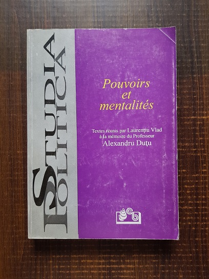 Pouvoirs et mentalités. Textes réunis par Laurentiu Vlad à la mémoire du Professeur Alexandru Dutu (1999)