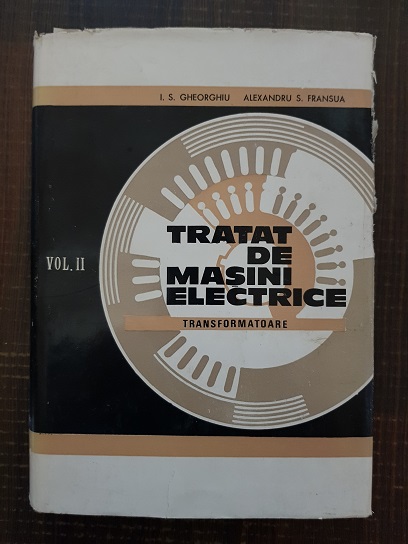 I. S. Gheorghiu, Alexandru S. Fransua – Tratat de masini electrice. Volumul 2