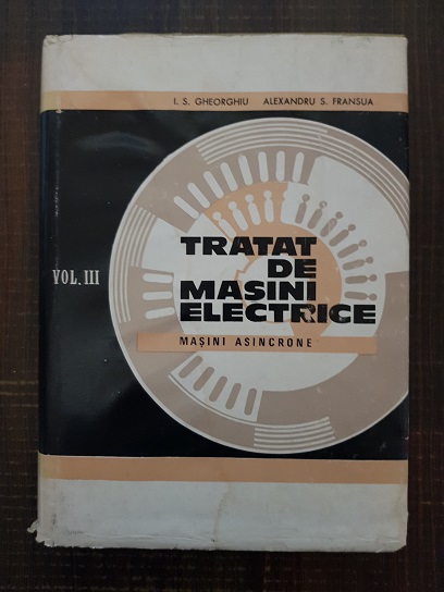 I. S. Gheorghiu, Alexandru S. Fransua – Tratat de masini electrice. Volumul 3