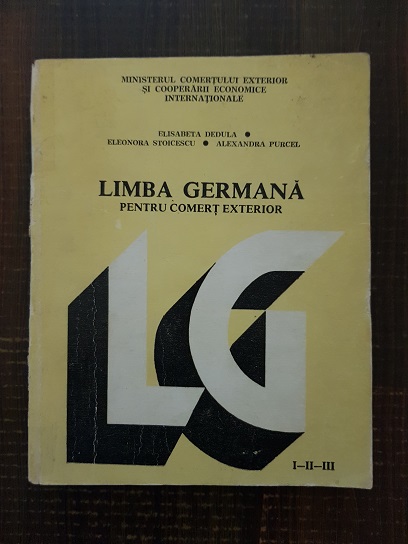 Elisabeta Dedula, Eleonora Stoicescu, Alexandra Purcel – Limba germana pentru comert exterior. Anii I-II-III