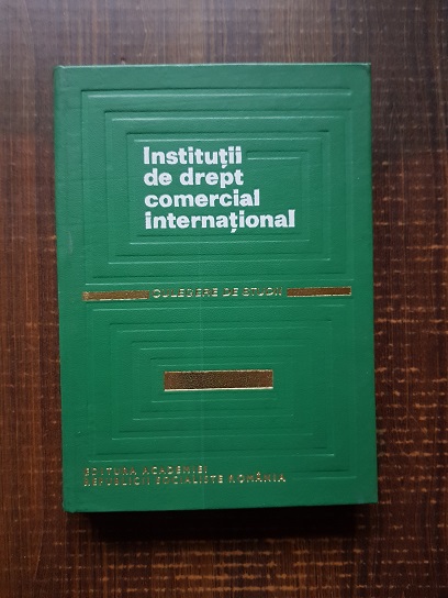 Institutii de drept comercial international. Culegere de studii volumul 1