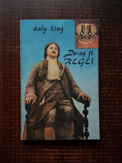 Daly King – De-as fi rege!