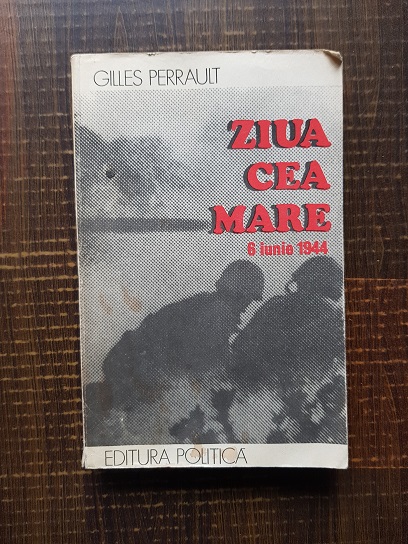 Gilles Perrault – Ziua cea mare, 6 iunie 1944