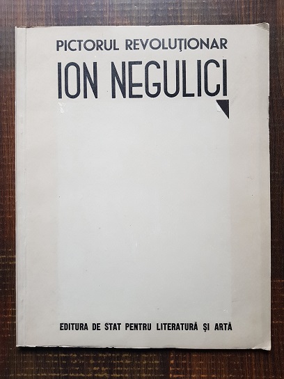 Pictorul revolutionar Ion Negulici 1812-1851. Album