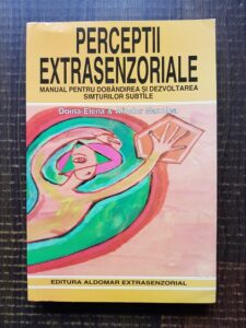 Aliodor Manolea - Perceptii extrasenzoriale. Manual pentru dobandirea si dezvoltarea simturilor subtile
