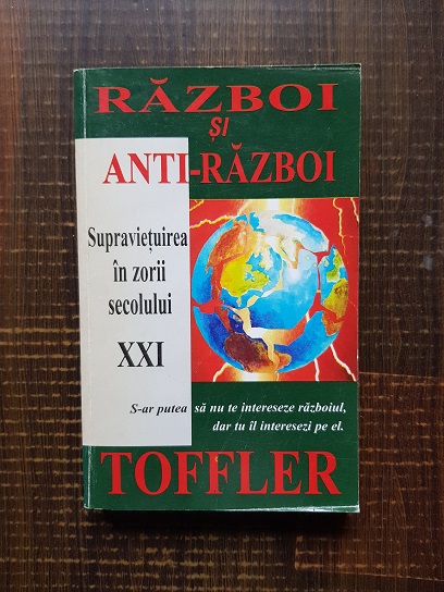 Alvin Toffler – Razboi si anti-razboi. Supravietuirea in zorii secolului XXI