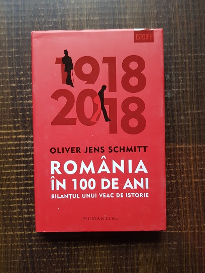 Oliver Jens Schmitt – Romania in 100 de ani. Bilantul unui veac de istorie