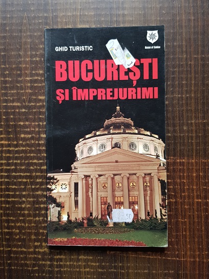 Ghid turistic. Bucuresti si imprejurimi
