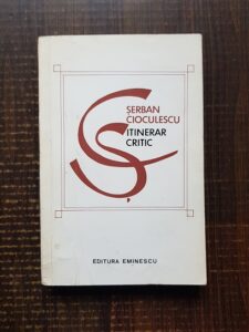 Serban Cioculescu - Itinerar critic volumul 1