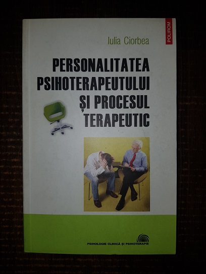 Iulia Ciorbea – Personalitatea psihoterapeutului si procesul terapeutic