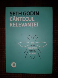 Seth Godin - Cantecul relevantei. Un nou manifest pentru echipe